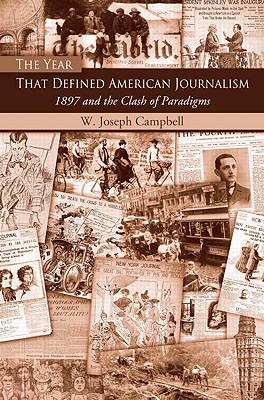 The Year That Defined American Journalism: 1897 and the Clash of Paradigms