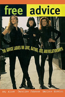 Free Advice: The Advice Ladies on Love, Dating, Sex, and Relationships