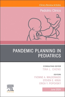 Pandemic Planning in Pediatrics, an Issue of Pediatric Clinics of North America: Volume 71-3