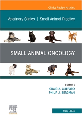 Small Animal Oncology, an Issue of Veterinary Clinics of North America: Small Animal Practice: Volume 54-3