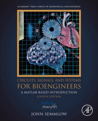 Circuits, Signals, and Systems for Bioengineers: A Matlab-Based Introduction