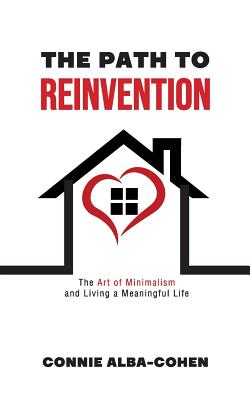 The Path to Reinvention: The Art of Minimalism and Living a Meaningful Life