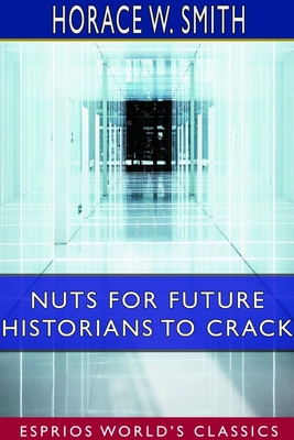 Nuts for Future Historians to Crack (Esprios Classics): Containing the Cadwalader Pamphlet, Valley Forge Letters