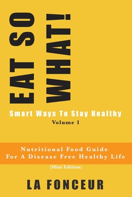 EAT SO WHAT! Smart Ways To Stay Healthy Volume 1 (Full Color Print): Nutritional food guide for vegetarians for a disease free healthy life