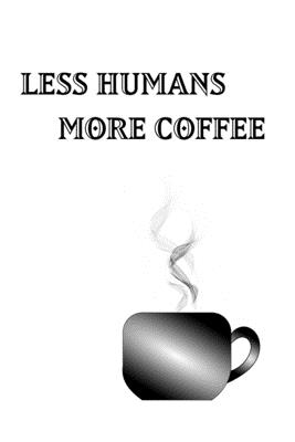 Less Humans More Coffee - Blank Lined Notebook: Coffee Notebook - Blank Lined