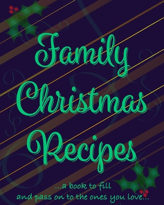 Family Christmas Recipes - Add Your Own: Family Christmas Recipes