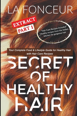 Secret of Healthy Hair Extract Part 1: Your Complete Food & Lifestyle Guide for Healthy Hair with Hair Care Recipes