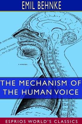 The Mechanism of the Human Voice (Esprios Classics)
