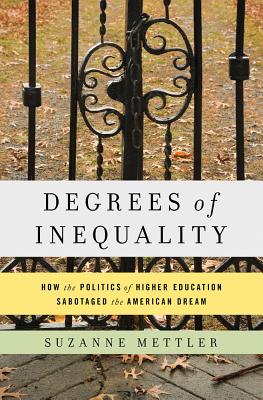 Degrees of Inequality: How the Politics of Higher Education Sabotaged the American Dream