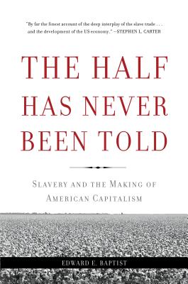 The Half Has Never Been Told: Slavery and the Making of American Capitalism