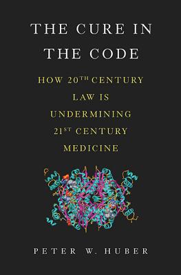 The Cure in the Code: How 20th Century Law Is Undermining 21st Century Medicine