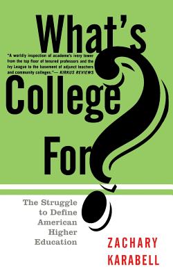 What's College For?: The Struggle to Define American Higher Education
