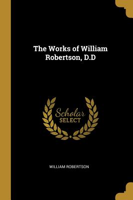 The Works of William Robertson, D.D