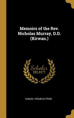 Memoirs of the Rev. Nicholas Murray, D.D. (Kirwan.)