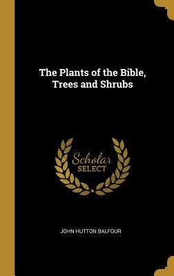 The Plants of the Bible, Trees and Shrubs