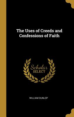 The Uses of Creeds and Confessions of Faith