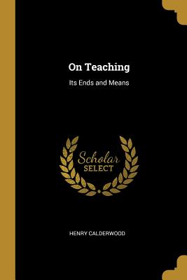 On Teaching: Its Ends and Means
