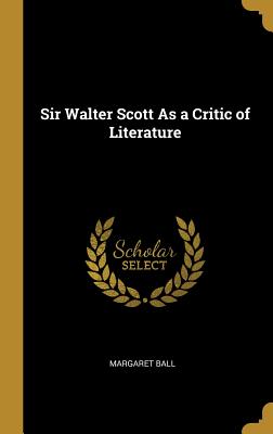 Sir Walter Scott As a Critic of Literature