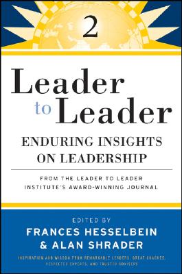 Leader to Leader 2: Enduring Insights on Leadership from the Leader to Leader Institute's Award Winning Journal