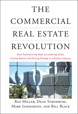 The Commercial Real Estate Revolution: Nine Transforming Keys to Lowering Costs, Cutting Waste, and Driving Change in a Broken Industry