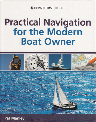 Practical Navigation for the Modern Boat Owner: Navigate Effectively by Getting the Most Out of Your Electronic Devices