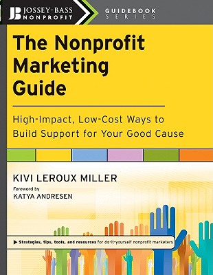 The Nonprofit Marketing Guide: High-Impact, Low-Cost Ways to Build Support for Your Good Cause