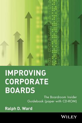 Improving Corporate Boards: The Boardroom Insider Guidebook (Paper with CD-ROM)