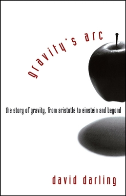 Gravity's Arc: The Story of Gravity from Aristotle to Einstein and Beyond