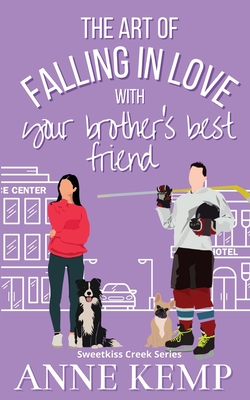 The Art of Falling in Love with Your Brother's Best Friend: A Sweet Ice Hockey Rom Com