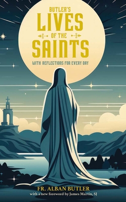 Butler's Lives of the Saints: With Reflections for Every Day