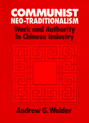 Communist Neo-Traditionalism: Work and Authority in Chinese Industry