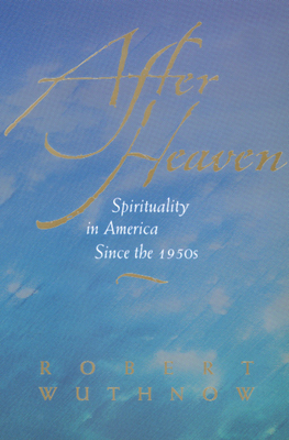 After Heaven: Spirituality in America Since the 1950s