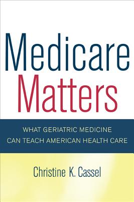 Medicare Matters: What Geriatric Medicine Can Teach American Health Care
