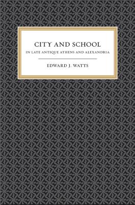 City and School in Late Antique Athens and Alexandria: Volume 41