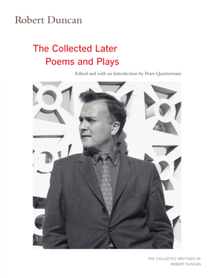 Robert Duncan: The Collected Later Poems and Plays Volume 3