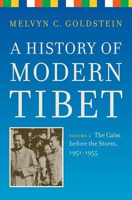 A History of Modern Tibet, Volume 2: The Calm Before the Storm 1951-1955