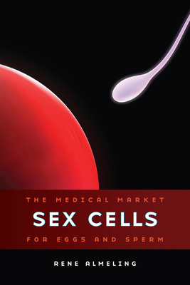 Sex Cells: The Medical Market for Eggs and Sperm