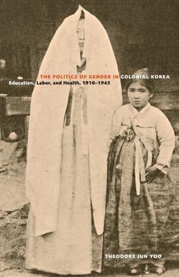 The Politics of Gender in Colonial Korea: Education, Labor, and Health, 1910-1945 Volume 3