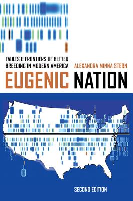 Eugenic Nation: Faults and Frontiers of Better Breeding in Modern America