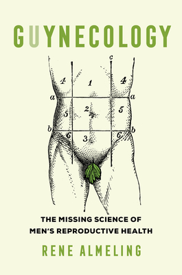 Guynecology: The Missing Science of Menâ (Tm)S Reproductive Health
