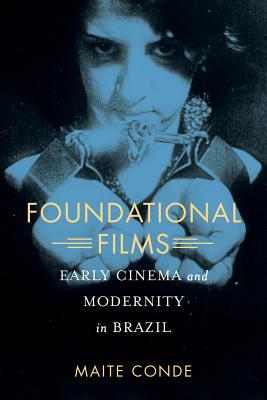 Foundational Films: Early Cinema and Modernity in Brazil