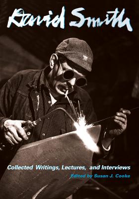 David Smith: Collected Writings, Lectures, and Interviews