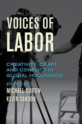 Voices of Labor: Creativity, Craft, and Conflict in Global Hollywood