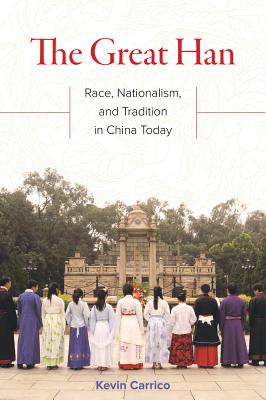 The Great Han: Race, Nationalism, and Tradition in China Today
