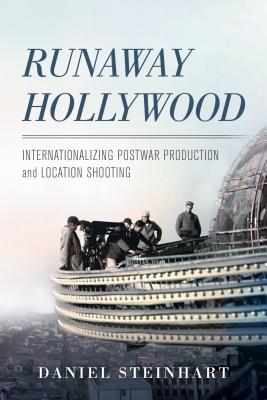 Runaway Hollywood: Internationalizing Postwar Production and Location Shooting