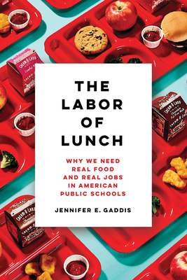 The Labor of Lunch: Why We Need Real Food and Real Jobs in American Public Schoolsvolume 70