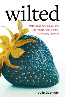 Wilted: Pathogens, Chemicals, and the Fragile Future of the Strawberry Industry Volume 6