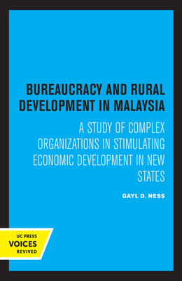 Bureaucracy and Rural Development in Malaysia: A Study of Complex Organizations in Stimulating Economic Development in New States