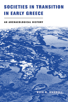 Societies in Transition in Early Greece: An Archaeological History