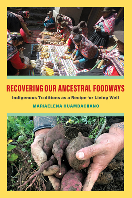 Recovering Our Ancestral Foodways: Indigenous Traditions as a Recipe for Living Well